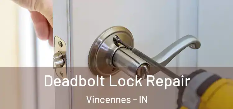 Deadbolt Lock Repair Vincennes - IN