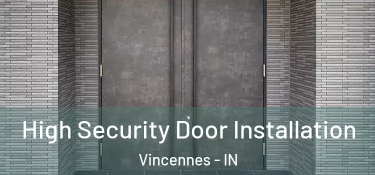 High Security Door Installation Vincennes - IN